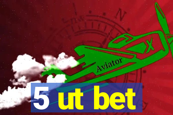 5 ut bet